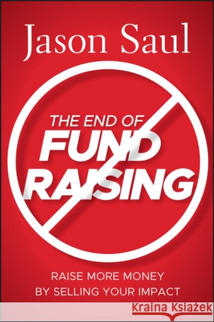 The End of Fundraising Saul, Jason 9780470597071 