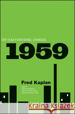 1959: The Year Everything Changed Fred Kaplan 9780470602034