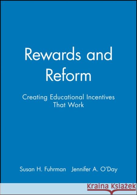 Rewards and Reform: Creating Educational Incentives That Work Fuhrman, Susan H. 9780470604427 Jossey-Bass