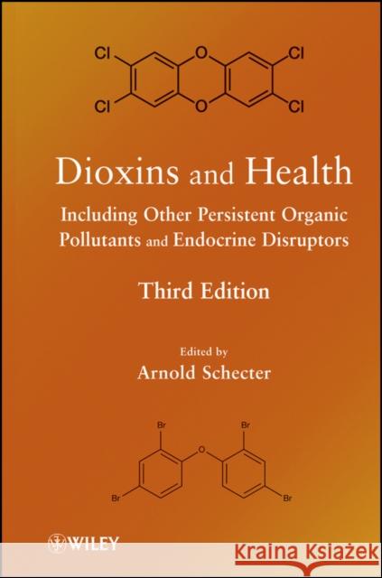 Dioxins and Health Including Other Persistent Organic Pollutants and Endocrine Disruptors Schecter, Arnold 9780470605295 John Wiley & Sons