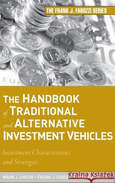 The Handbook of Traditional and Alternative Investment Vehicles: Investment Characteristics and Strategies Anson, Mark J. P. 9780470609736