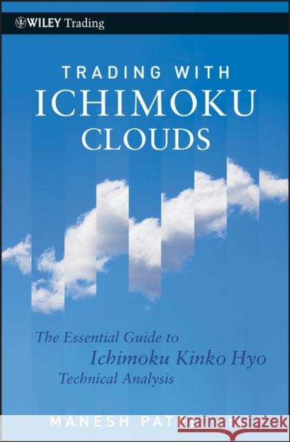 Trading with Ichimoku Clouds: The Essential Guide to Ichimoku Kinko Hyo Technical Analysis Patel, Manesh 9780470609934 John Wiley & Sons