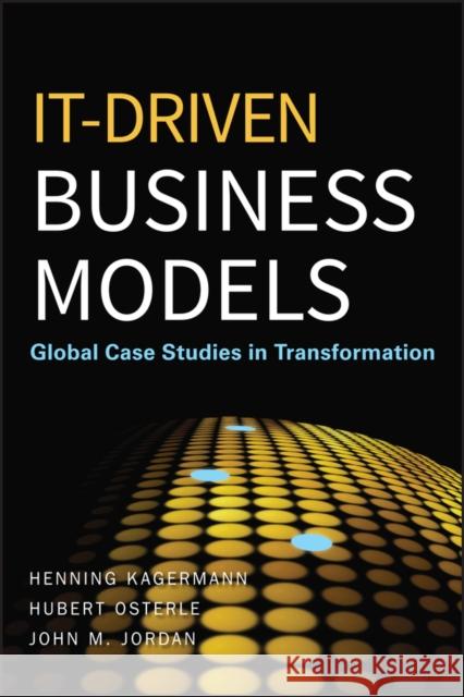 It-Driven Business Models: Global Case Studies in Transformation Kagermann, Henning 9780470610695 0