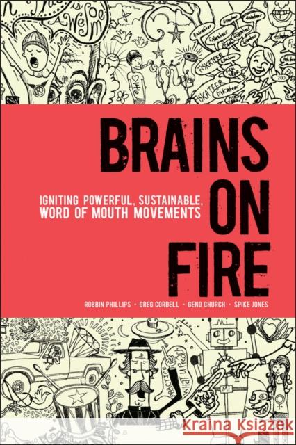 Brains on Fire: Igniting Powerful, Sustainable, Word of Mouth Movements Phillips, Robbin 9780470614181 John Wiley & Sons