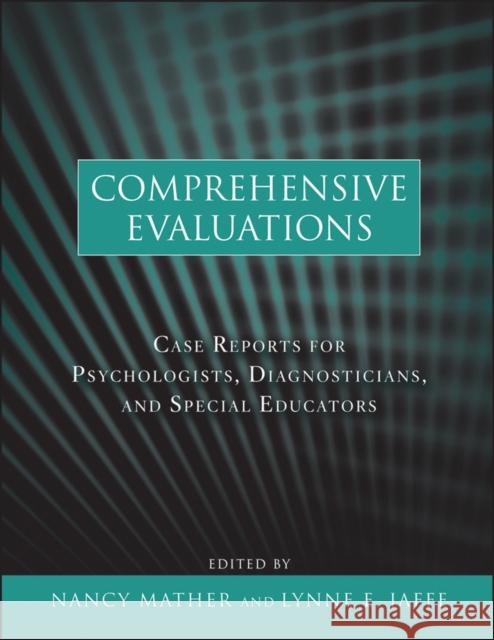 Comprehensive Evaluations: Case Reports for Psychologists, Diagnosticians, and Special Educators Mather, Nancy 9780470617915