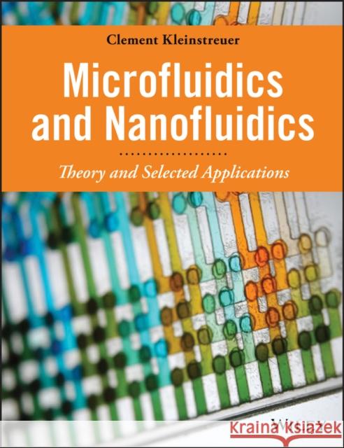 Microfluidics and Nanofluidics: Theory and Selected Applications Kleinstreuer, Clement 9780470619032