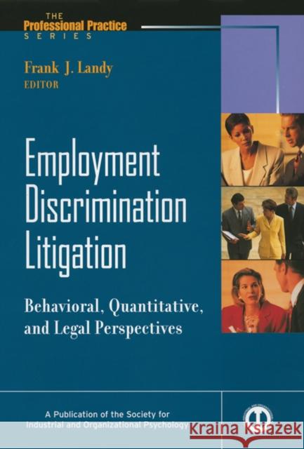 Employment Discrimination Litigation: Behavioral, Quantitative, and Legal Perspectives Landy, Frank J. 9780470622018 Pfeiffer & Company