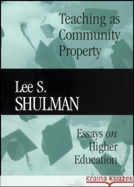 Teaching as Community Property: Essays on Higher Education Shulman, Lee S. 9780470623084 Jossey-Bass