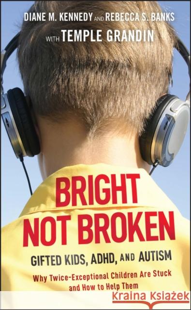 Bright Not Broken: Gifted Kids, Adhd, and Autism Kennedy, Diane M. 9780470623329