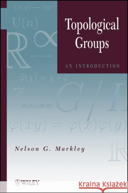 Topological Groups: An Introduction Markley, Nelson G. 9780470624517 John Wiley & Sons