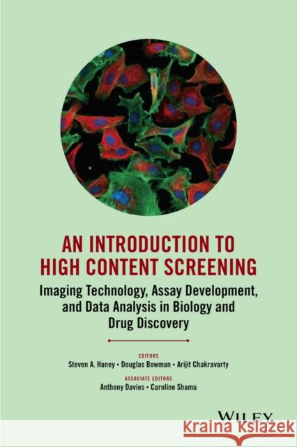 An Introduction to High Content Screening: Imaging Technology, Assay Development, and Data Analysis in Biology and Drug Discovery Haney, Steven A. 9780470624562 John Wiley & Sons