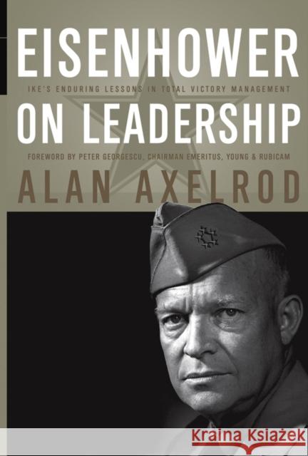 Eisenhower on Leadership: Ike's Enduring Lessons in Total Victory Management Axelrod, Alan 9780470626917