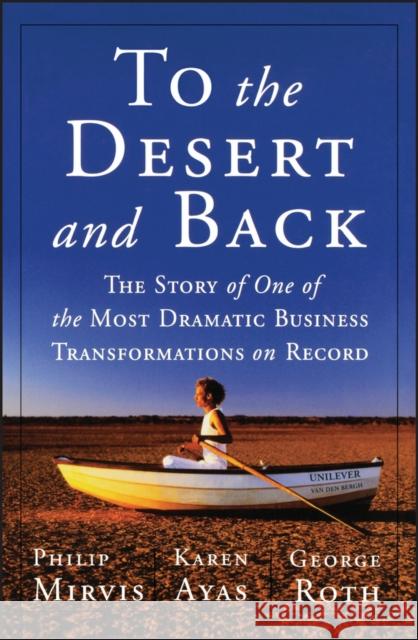 To the Desert and Back: The Story of One of the Most Dramatic Business Transformations on Record Mirvis, Philip H. 9780470626924 Jossey-Bass