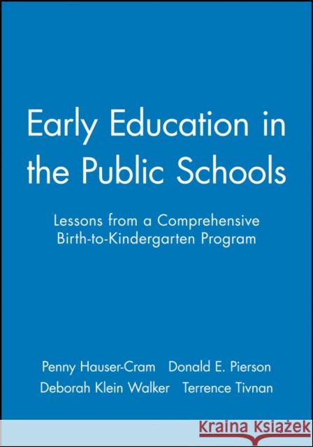 Early Education in the Public Schools: Lessons from a Comprehensive Birth-To-Kindergarten Program Hauser-Cram, Penny 9780470631317 John Wiley & Sons