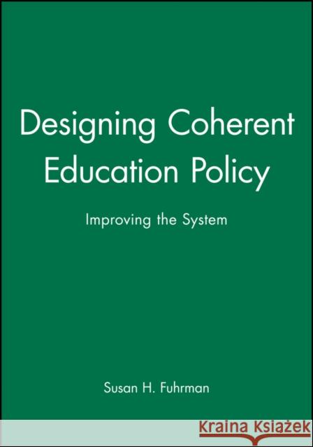 Designing Coherent Education Policy: Improving the System Fuhrman, Susan H. 9780470631454