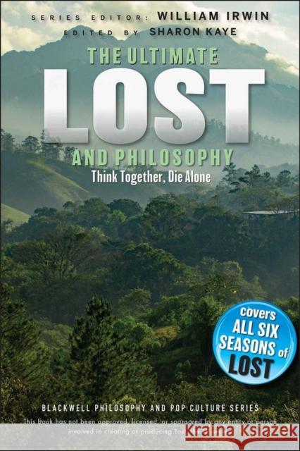 Ultimate Lost and Philosophy: Think Together, Die Alone Irwin, William 9780470632291