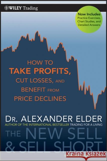 The New Sell and Sell Short: How to Take Profits, Cut Losses, and Benefit from Price Declines Elder, Alexander 9780470632390 John Wiley & Sons Inc