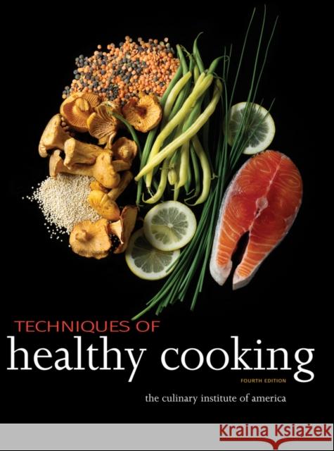 Techniques of Healthy Cooking The Culinary Institute of America 9780470635438