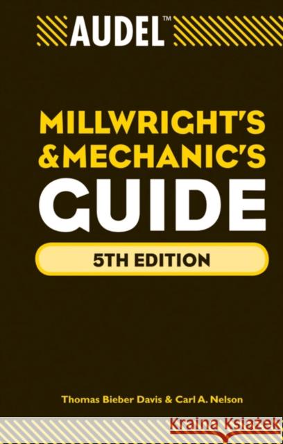 Audel Millwrights and Mechanics Guide Thomas B. Davis Carl A. Nelson 9780470638019 T. Audel