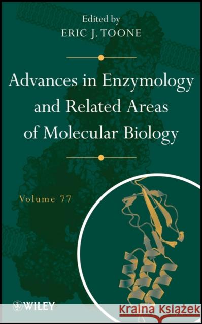 Advances in Enzymology and Related Areas of Molecular Biology, Volume 77 Toone, Eric J. 9780470638354 John Wiley & Sons