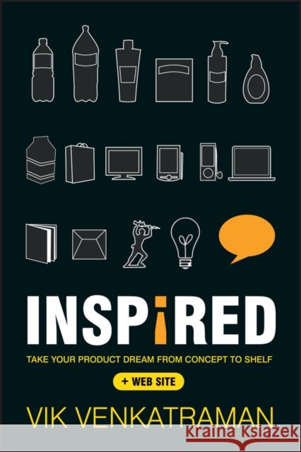 Inspired!: Take Your Product Dream from Concept to Shelf Vik Venkatraman 9780470638453