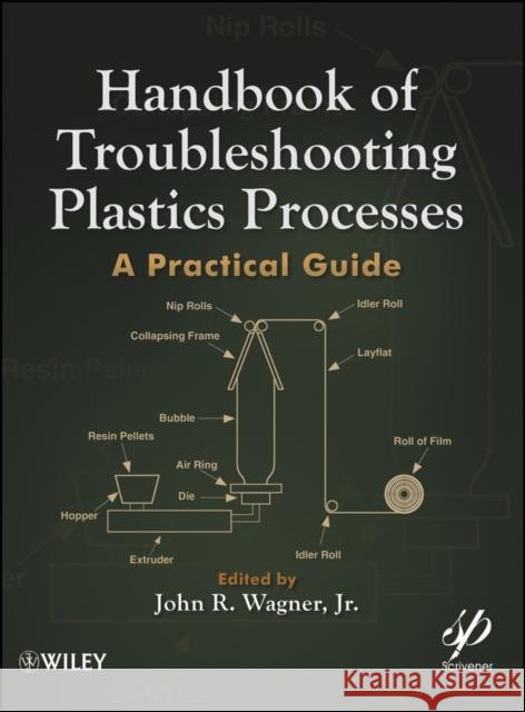 Handbook of Troubleshooting Plastics Processes: A Practical Guide Wagner, John R. 9780470639221 Wiley-Scrivener