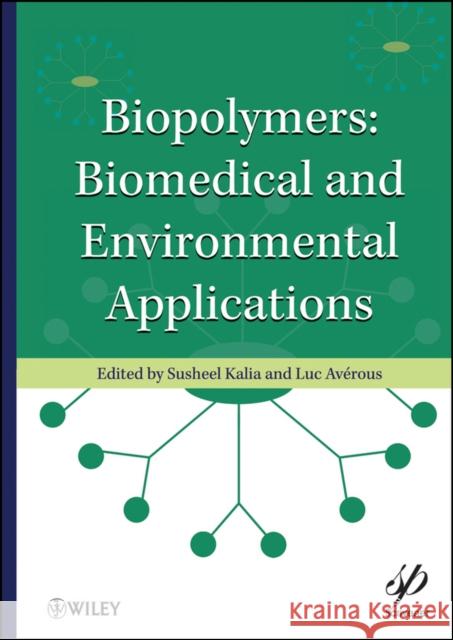 Biopolymers: Biomedical and Environmental Applications Kalia, Susheel 9780470639238