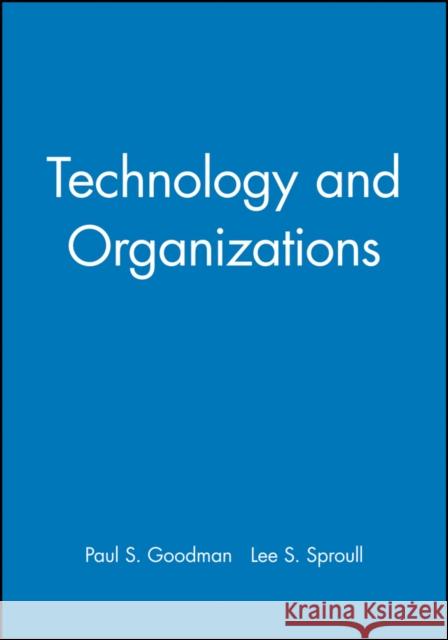 Technology and Organizations Michael Ed. Goodman 9780470639405 John Wiley & Sons