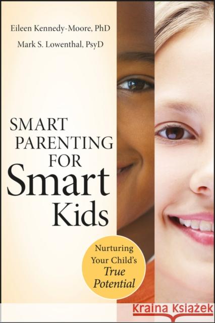 Smart Parenting for Smart Kids: Nurturing Your Child's True Potential Kennedy-Moore, Eileen 9780470640050