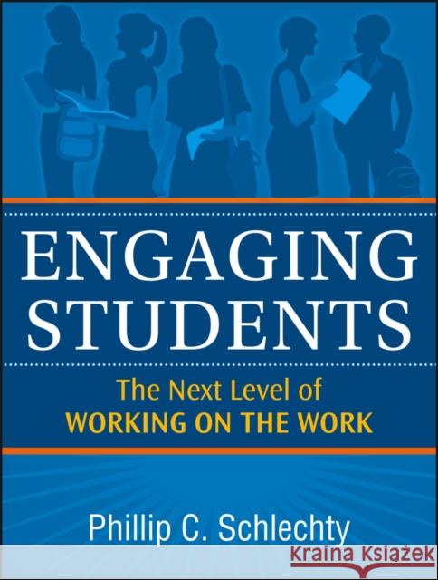 Engaging Students: The Next Level of Working on the Work Schlechty, Phillip C. 9780470640081