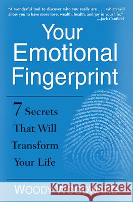 Your Emotional Fingerprint: 7 Secrets That Will Transform Your Life Woody Woodward 9780470640111