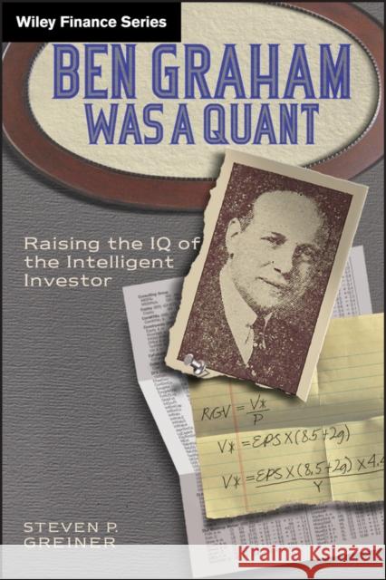 Ben Graham Was a Quant Greiner, Steven P. 9780470642078 John Wiley & Sons