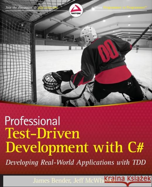 Professional Test Driven Development with C#: Developing Real World Applications with Tdd Bender, James 9780470643204
