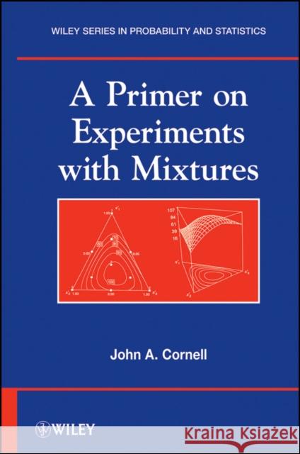 A Primer on Experiments with Mixtures John A. Cornell   9780470643389