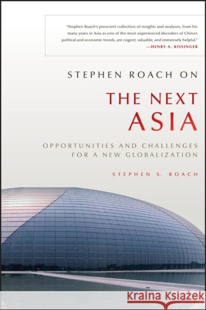 Stephen Roach on the Next Asia: Opportunities and Challenges for a New Globalization Roach, Stephen S. 9780470646045 0