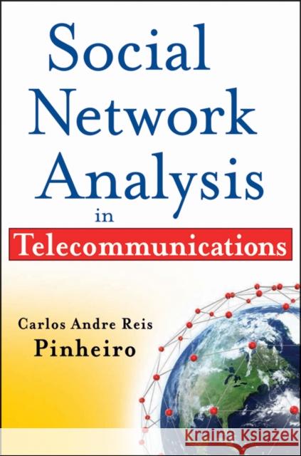 Social Network Analysis in Telecommunications Carlos Andre Reis Pinheiro 9780470647547