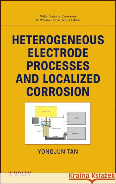 Heterogeneous Electrode Processes and Localized Corrosion Yongjun Mike Tan R. Winston Revie 9780470647950