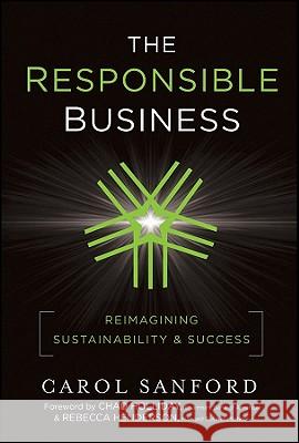 The Responsible Business : Reimagining Sustainability and Success Carol Sanford 9780470648681 0