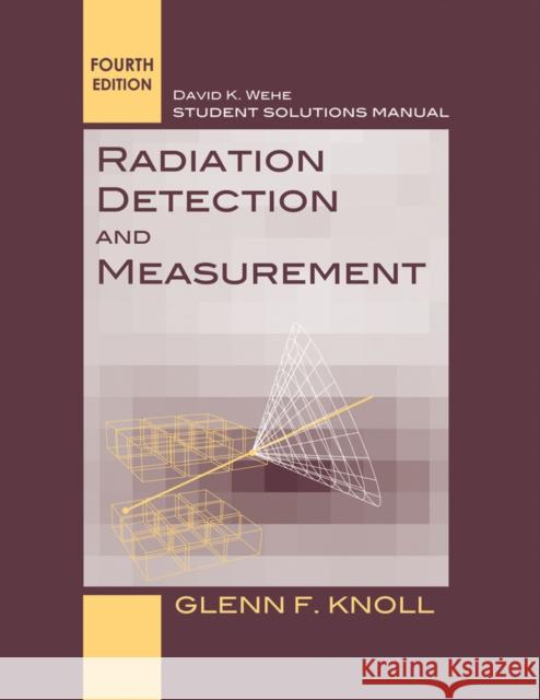 Student Solutions Manual to Accompany Radiation Detection and Measurement, 4e Knoll, Glenn F. 9780470649725 