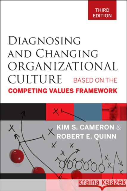 Diagnosing and Changing Organizational Culture: Based on the Competing Values Framework Cameron, Kim S. 9780470650264 0