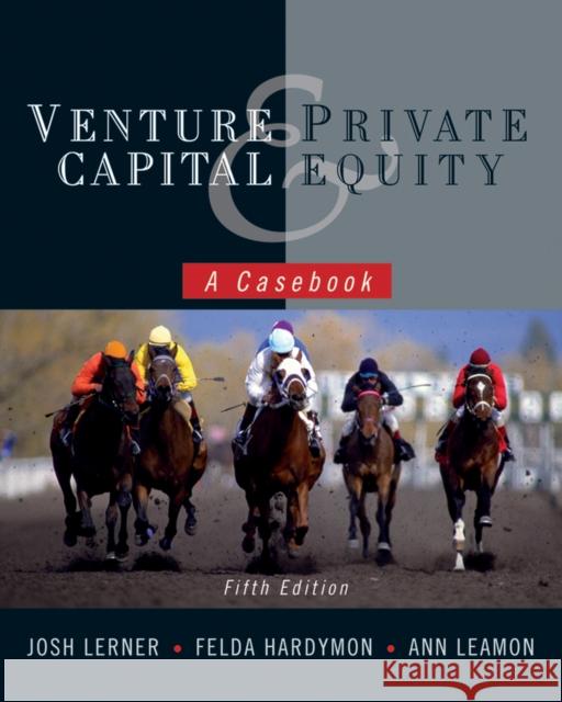 Venture Capital and Private Equity: A Casebook Lerner, Josh 9780470650912 John Wiley & Sons