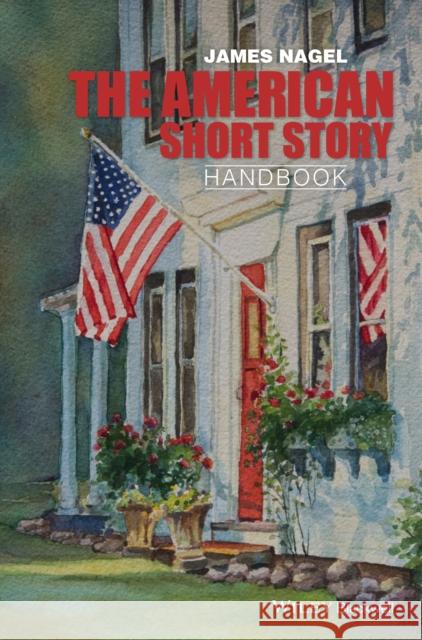 The American Short Story Handbook Nagel, James 9780470655429 John Wiley & Sons
