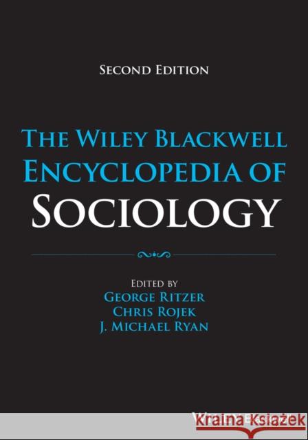 The Wiley Blackwell Encyclopedia of Sociology, 12 Volumes George (University of Maryland) Ritzer 9780470655504