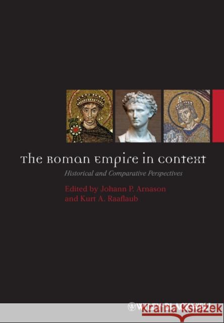 The Roman Empire in Context: Historical and Comparative Perspectives Arnason, Johann P. 9780470655573