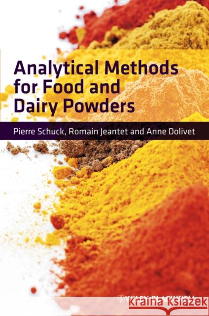 Analytical Methods for Food and Dairy Powders Pierre Schuck Romain Jeantet Anne Dolivet 9780470655986