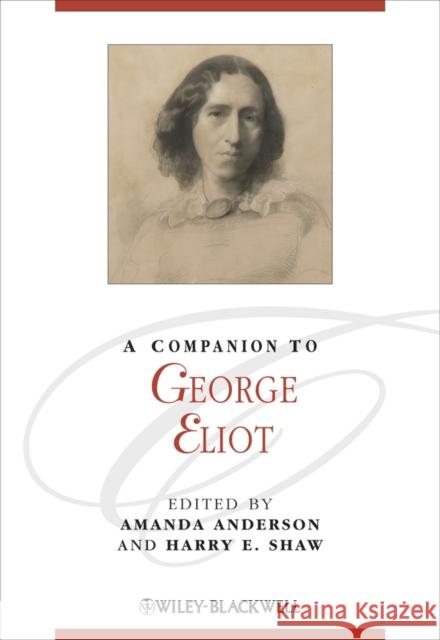 A Companion to George Eliot. Edited by Amanda Anderson, Harry E. Shaw Anderson, Amanda 9780470655993