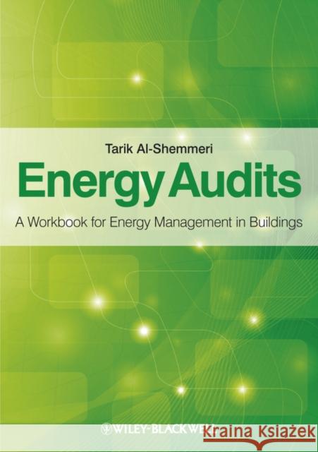 Energy Audits: A Workbook for Energy Management in Buildings Al-Shemmeri, Tarik 9780470656082