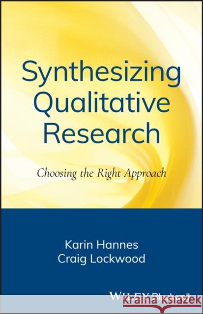 Synthesizing Qualitative Research: Choosing the Right Approach Hannes, Karin 9780470656389