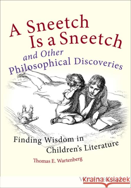 A Sneetch Is a Sneetch and Other Philosophical Discoveries: Finding Wisdom in Children's Literature Wartenberg, Thomas E. 9780470656785
