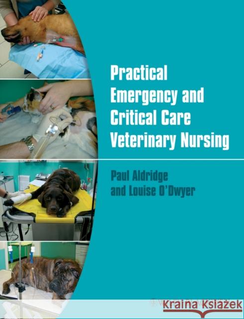 Practical Emergency and Critical Care Veterinary Nursing Paul Aldridge 9780470656815